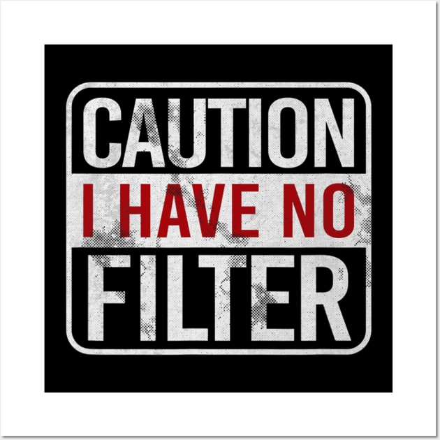 Caution I Have No Filter Funny Sarcastic Humor Wall Art by Kellers